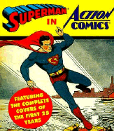 Superman in Action Comics: Featuring the Complete Covers of the First 25 Years - Laclotte, Michel, and Waid, Mark (Introduction by)