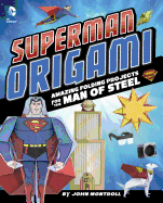 Superman Origami: Amazing Folding Projects Featuring the Man of Steel