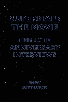 Superman: The Movie: The 40th Anniversary Interviews - Bettinson, Gary