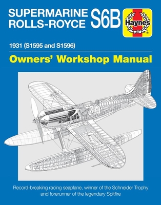 Supermarine Rolls-Royce S6B Owners' Workshop Manual: 1931 (S1595 and S1596) - Pegram, Ralph