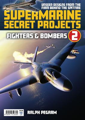 Supermarine Secret Projects Vol 2 - Fighters & Bombers - Pegram, Ralph