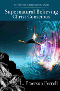 Supernatural Believing: Christ Conscious