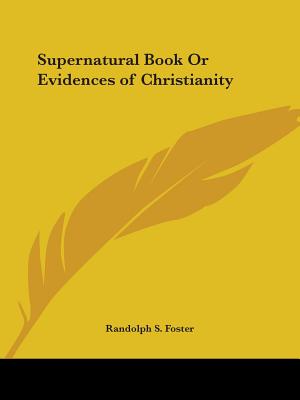 Supernatural Book Or Evidences of Christianity - Foster, Randolph S