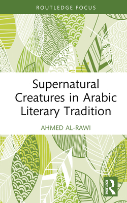 Supernatural Creatures in Arabic Literary Tradition - Al-Rawi, Ahmed
