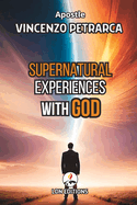 Supernatural Experiences with God: Real Testimonies from a supernatural God