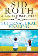 Supernatural Healing: Stories of the Miraculous