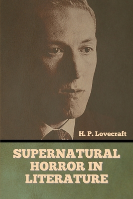 Supernatural Horror in Literature - Lovecraft, H P