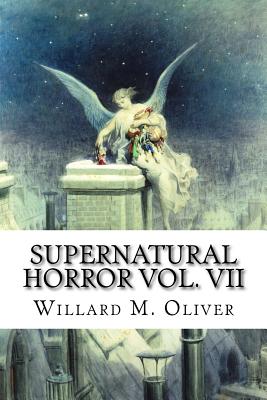 Supernatural Horror Vol. VII - Oliver, Willard M