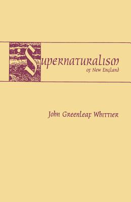 Supernaturalism of New England - Whittier, John Greenleaf, and McNeil, W K (Introduction by)