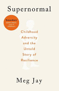 Supernormal: Childhood Adversity and the Untold Story of Resilience