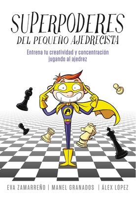 Superpoderes del Pequeo Ajedrecista / Little Chessplayer's Superpowers - Zamarreno, Eva, and Lopez, Alex