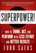 Superpower: How to Think, Act, and Perform with Less Effort and Better Results