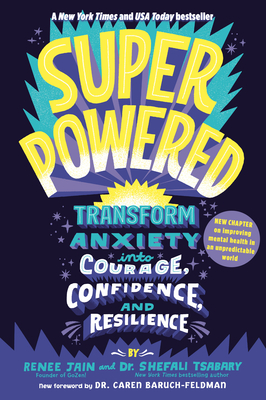 Superpowered: Transform Anxiety Into Courage, Confidence, and Resilience - Jain, Renee, and Tsabary, Shefali, Dr.