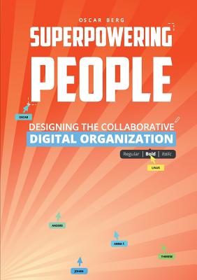 Superpowering People: Designing The Collaborative Digital Organization - Berg, Oscar