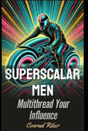 Superscalar Men: Multithread Your Influence