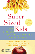 Supersized Kids: How to Rescue Your Child from the Obesity Threat - Larimore, Walt, MD, and Flynt, Sherri, and Halliday, Steve