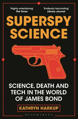 Superspy Science: Science, Death and Tech in the World of James Bond - Harkup, Kathryn