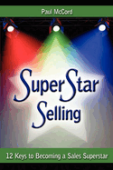 SuperStar Selling: 12 Keys to Becoming a Sales Superstar