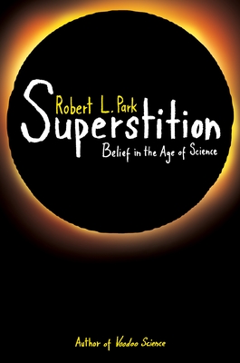 Superstition: Belief in the Age of Science - Park, Robert L