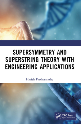 Supersymmetry and Superstring Theory with Engineering Applications - Parthasarathy, Harish