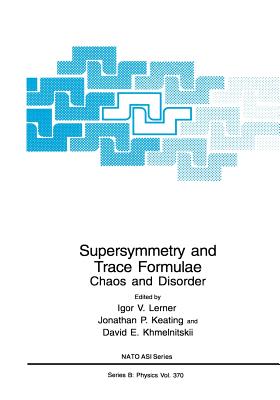 Supersymmetry and Trace Formulae: Chaos and Disorder - Lerner, Igor V (Editor), and Keating, Jonathan P (Editor), and Khmelnitskii, David E (Editor)