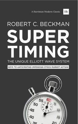 Supertiming: The Unique Elliott Wave System: Keys to Anticipating Impending Stock Market Action - Beckman, Robert C