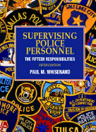 Supervising Police Personnel: The Fifteen Responsibilites - Whisenand, Paul M