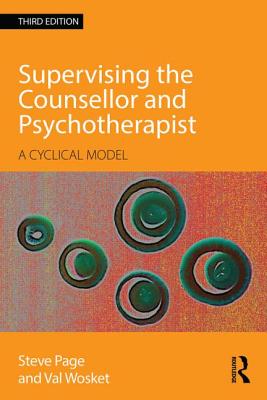 Supervising the Counsellor and Psychotherapist: A cyclical model - Page, Steve, and Wosket, Val