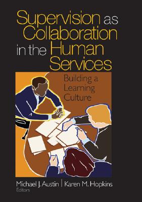 Supervision as Collaboration in the Human Services: Building a Learning Culture - Austin, Michael J, and Hopkins, Karen