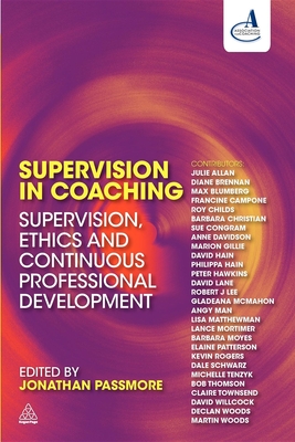 Supervision in Coaching: Supervision, Ethics and Continuous Professional Development - Passmore, Jonathan (Editor)