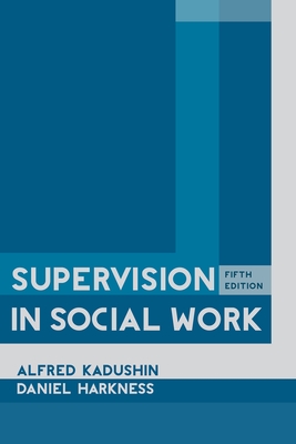 Supervision in Social Work, 5th Edition - Kadushin, Alfred, and Harkness, Daniel, Professor