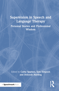 Supervision in Speech and Language Therapy: Personal Stories and Professional Wisdom