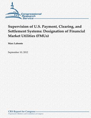 Supervision of U.S. Payment, Clearing, and Settlement Systems: Designation of Financial Market Utilities (FMUs) - LaBonte, Marc