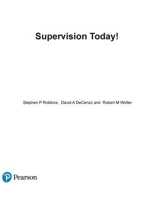 Supervision Today! - Robbins, Stephen, and DeCenzo, David, and Wolter, Robert