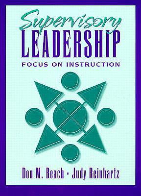 Supervisory Leadership: Focus on Instruction - Beach, Don M, and Reinhartz, Judy