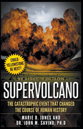 Supervolcano: The Catastrophic Event That Changed the Course of Human History