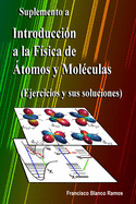 Suplemento a Introduccin a la Fsica de tomos y Molculas: Ejercicios y sus soluciones