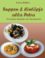 Suppen & Eintpfe alla Petra: 33 leckere Rezepte zum Nachkochen