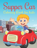 Supper car Coloring Book for kids: A Kids Coloring Book Supper car Designs for Relieving Stress & Relaxation.