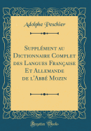 Supplement Au Dictionnaire Complet Des Langues Francaise Et Allemande de l'Abbe Mozin (Classic Reprint)