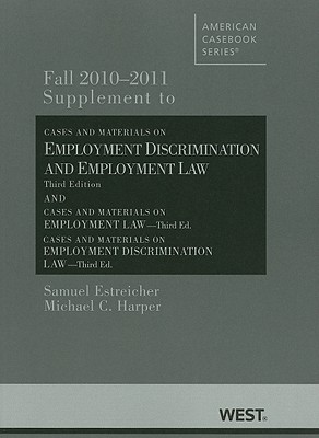 Supplement to Cases and Materials on Employment Discrimination and Employment Law: And Cases and Materials on Employment Law; Cases and Materials on Employment Discrimination Law - Estreicher, Samuel, and Harper, Michael C