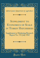 Supplement to Economics of Scale in Turkey Hatcheries: Supplement to Marketing Research Report No. 719, July 1965 (Classic Reprint)