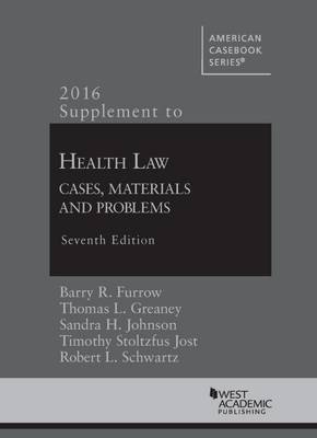 Supplement to Health Law: Cases, Materials and Problems - Furrow, Barry, and Greaney, Thomas, and Johnson, Sandra