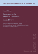 Supplement to the Akkadian Dictionaries: Vol. 2: D, T, T. with the Collaboration of Janine Wende, Bert Kouwenberg, Nadezda Rudik, Johannes Hackl, Frank Simons and Elyze Zomer