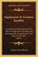 Supplement to Vacation Rambles: Consisting of Recollections of a Tour Through France, to Italy, and Homeward by Switzerland, in the Vacation of 1846 (1854)