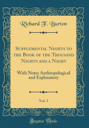 Supplemental Nights to the Book of the Thousand Nights and a Night, Vol. 3: With Notes Anthropological and Explanatory (Classic Reprint)