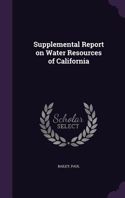 Supplemental Report on Water Resources of California - Bailey, Paul