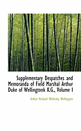 Supplementary Despatches and Memoranda of Field Marshal Arthur Duke of Wellingtonk K.G.; Volume I