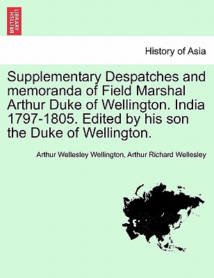 Supplementary Despatches, Correspondenc and Memoranda of Field Marshal: Arthur Duke of Wellington, K.G., Volume 2 - Wellington, Arthur Wellesley, and Wellesley, Arthur Richard