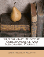 Supplementary Despatches, Correspondence, and Memoranda, Volume 1